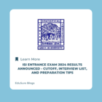 ISI Entrance Exam 2024 Results Announced - Cutoff, Interview List, and Preparation Tips