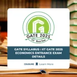 GATE Syllabus : IIT GATE 2025 Economics Entrance Exam Details